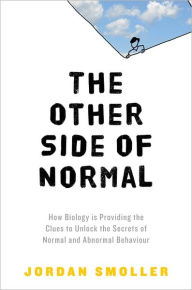 Title: The Other Side of Normal: How Biology Is Providing the Clues to Unlock the Secrets of Normal and Abnormal Behavior, Author: Jordan Smoller