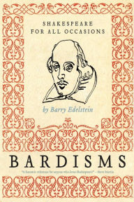 Title: Bardisms: Shakespeare for All Occasions, Author: Barry Edelstein