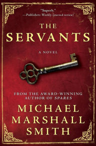Title: The Servants, Author: Michael Marshall Smith