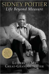 Title: Life Beyond Measure: Letters to My Great-Granddaughter, Author: Sidney Poitier