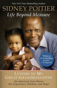 Title: Life Beyond Measure: Letters to My Great-Granddaughter, Author: Sidney Poitier