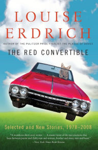 Title: The Red Convertible: Selected and New Stories, 1978-2008, Author: Louise Erdrich