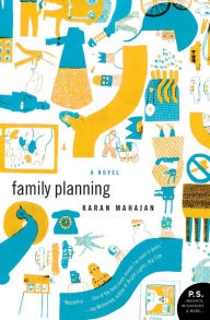 Title: Family Planning: A Novel, Author: Karan Mahajan