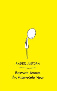 Title: Heaven Knows I'm Miserable Now, Author: Andre Jordan