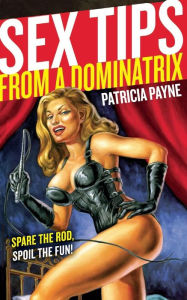 Title: Sex Tips from a Dominatrix, Author: Patricia Payne