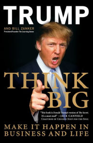 Title: Think Big: Make It Happen in Business and Life, Author: Donald J. Trump