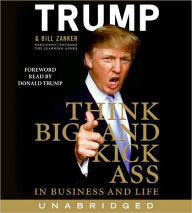 Title: Think Big and Kick Ass in Business and Life, Author: Donald J. Trump