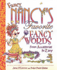 Title: Fancy Nancy's Favorite Fancy Words: From Accessories to Zany, Author: Jane O'Connor