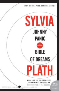 Title: Johnny Panic and the Bible of Dreams: Short Stories, Prose, and Diary Excerpts, Author: Sylvia Plath