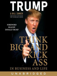 Title: Think BIG and Kick Ass in Business and Life, Author: Donald J. Trump