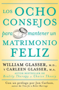 Title: Los ocho consejos para mantener un matrimonio feliz, Author: William Glasser M.D.
