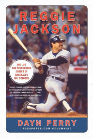 Title: Reggie Jackson: The Life and Thunderous Career of Baseball's Mr. October, Author: Dayn Perry