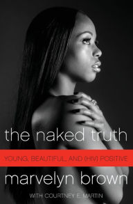 Title: The Naked Truth: Young, Beautiful, and (HIV) Positive, Author: Marvelyn Brown