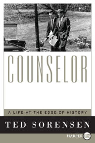 Title: Counselor: A Life at the Edge of History, Author: Ted Sorensen