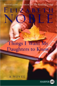 Title: Things I Want My Daughters to Know: A Novel, Author: Elizabeth Noble