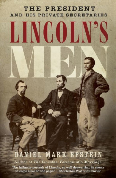 Lincoln's Men: The President and His Private Secretaries