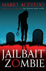 Title: Jailbait Zombie, Author: Mario Acevedo