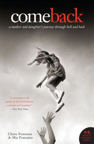 Title: Come Back: A Mother and Daughter's Journey Through Hell and Back, Author: Claire Fontaine