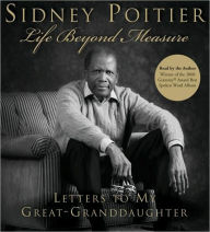 Title: Life Beyond Measure: Letters to My Great-Granddaughter, Author: Sidney Poitier