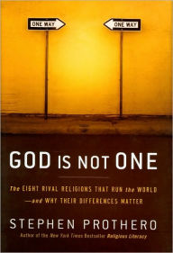 Title: God Is Not One: The Eight Rival Religions That Run the World--and Why Their Differences Matter, Author: Stephen Prothero