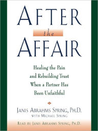 Title: After the Affair: Healing the Pain and Rebuilding Trust When a Partner Has Been Unfaithful, Author: Janis Abrahms Spring