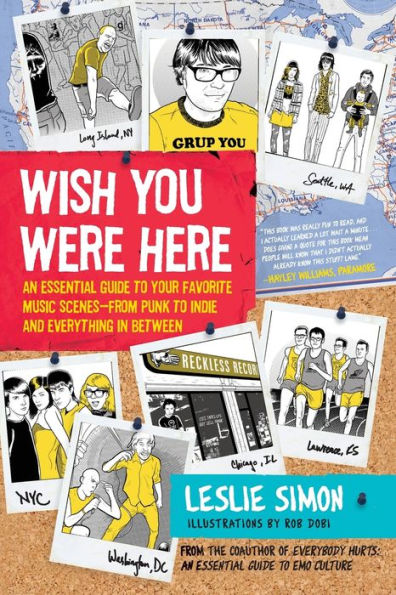 Wish You Were Here: An Essential Guide to Your Favorite Music Scenes - From Punk to Indie and Everything in Between