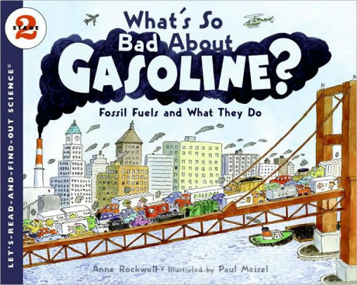 Whats So Bad About Gasoline?: Fossil Fuels and What They Do (Lets-Read-and-Find-Out Science 2)