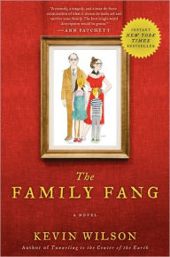 Title: The Family Fang: A Novel, Author: Kevin Wilson