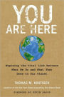 You Are Here: Exposing the Vital Link Between What We Do and What That Does to Our Planet