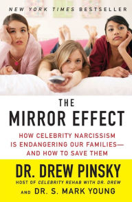 Title: The Mirror Effect: How Celebrity Narcissism is Endangering Our Families--And How to Save Them, Author: Drew Pinsky