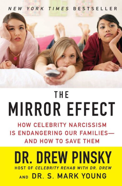 The Mirror Effect: How Celebrity Narcissism is Endangering Our Families--And to Save Them