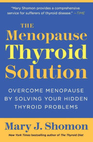 Title: The Menopause Thyroid Solution: Overcome Menopause by Solving Your Hidden Thyroid Problems, Author: Mary J Shomon