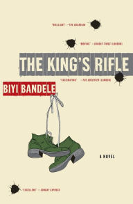 Title: The King's Rifle: A Novel, Author: Biyi Bandele