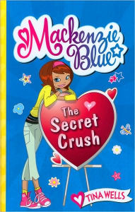 Title: The Secret Crush (Mackenzie Blue Series #2), Author: Tina Wells