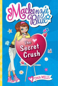 Title: Mackenzie Blue #2: The Secret Crush, Author: Tina Wells