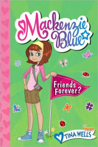 Title: Friends Forever? (Mackenzie Blue Series #3), Author: Tina Wells