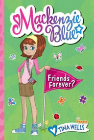 Title: Mackenzie Blue #3: Friends Forever?, Author: Tina Wells