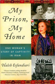 Title: My Prison, My Home: One Woman's Story of Captivity in Iran, Author: Haleh Esfandiari