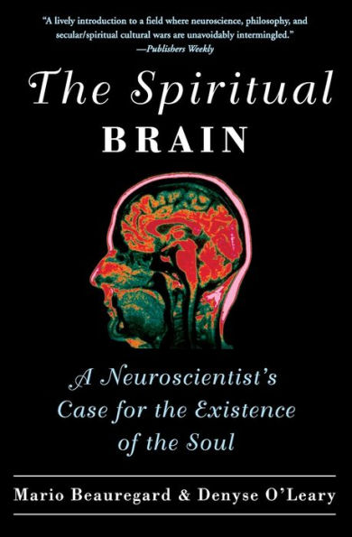 the Spiritual Brain: A Neuroscientist's Case for Existence of Soul