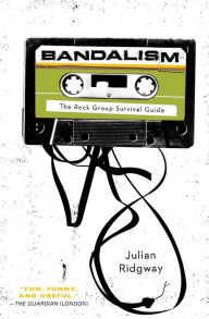 Title: Bandalism: The Rock Group Survival Guide, Author: Julian Ridgway