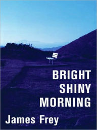 Title: Bright Shiny Morning, Author: James Frey
