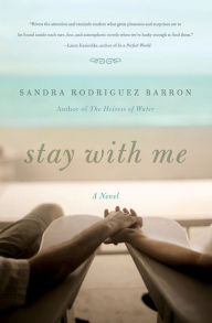 Title: Stay with Me: A Novel, Author: Sandra Rodriguez Barron