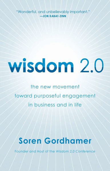 Wisdom 2.0: The New Movement Toward Purposeful Engagement in Business and in Life