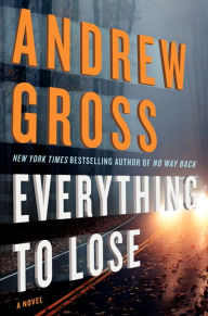 Title: Everything to Lose: A Novel, Author: Andrew Gross