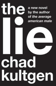 Title: The Lie: A Novel, Author: Chad Kultgen