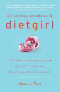 Title: The Amazing Adventures of Dietgirl, Author: Shauna Reid