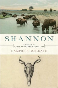 Title: Shannon: A Poem of the Lewis and Clark Expedition, Author: Campbell McGrath