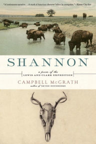 Title: Shannon: A Poem of the Lewis and Clark Expedition, Author: Campbell McGrath