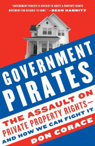 Title: Government Pirates: The Assault on Private Property Rights--and How We Can Fight It, Author: Don Corace