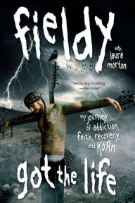 Title: Got the Life: My Journey of Addiction, Faith, Recovery, and Korn, Author: Fieldy